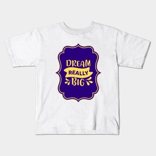 Dream Really Big Kids T-Shirt